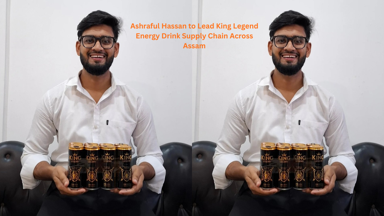 Ashraful Hassan to Lead King Legend Energy Drink Supply Chain Across Assam