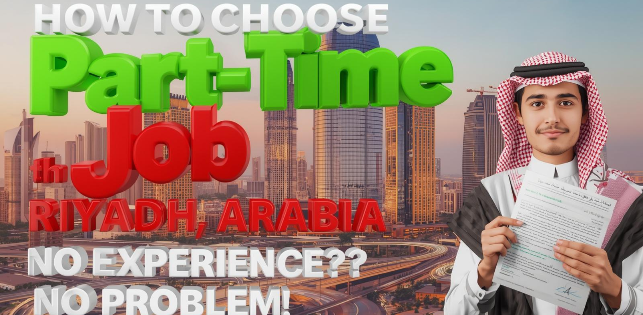 Guide: How to Choose the Right Part-Time Job in Riyadh, Saudi Arabia