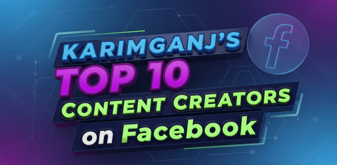 Top Content Creators of Karimganj and Facebook Pages